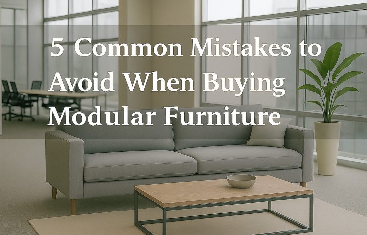 5 Common Mistakes to Avoid When Buying Modular Furniture